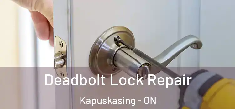 Deadbolt Lock Repair Kapuskasing - ON