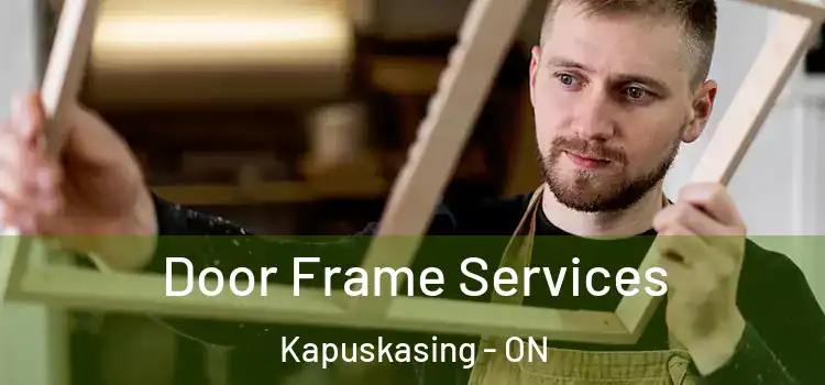 Door Frame Services Kapuskasing - ON
